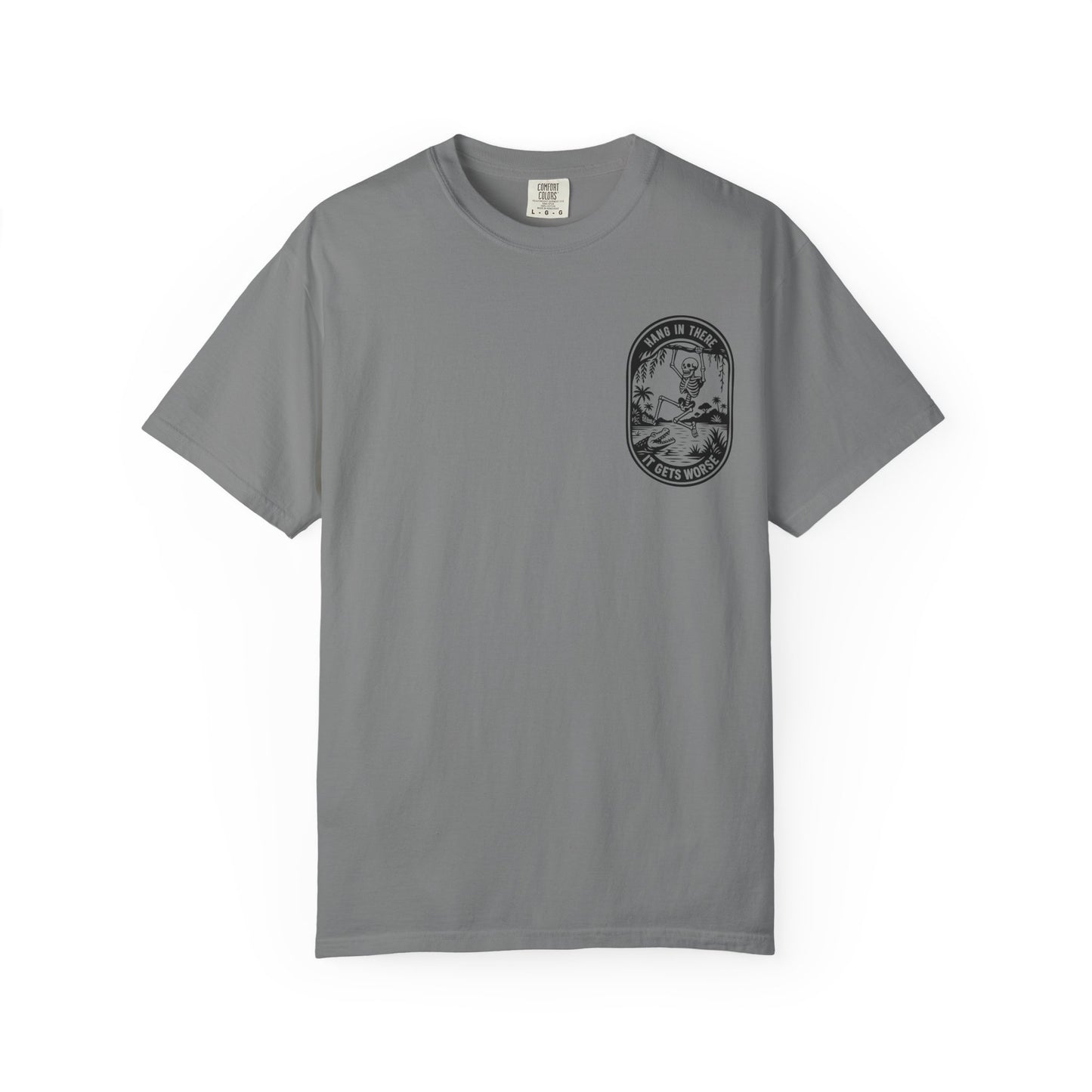 Hang In There, It Gets Worse- Graphic Tee