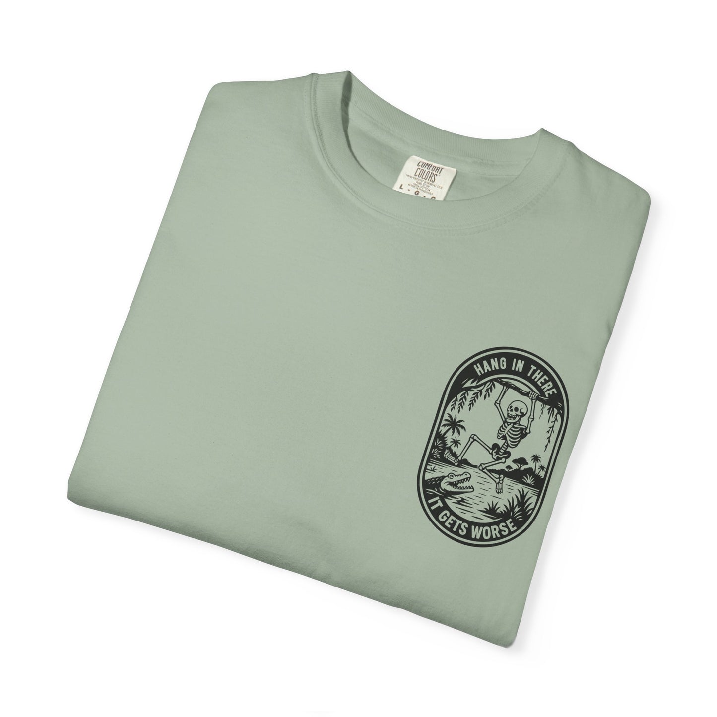 Hang In There, It Gets Worse- Graphic Tee