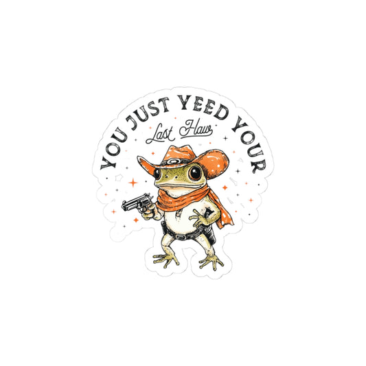 You Just Yeed Your Last Hoss Kiss-Cut Sticker — Cowboy Frog Vinyl Decal