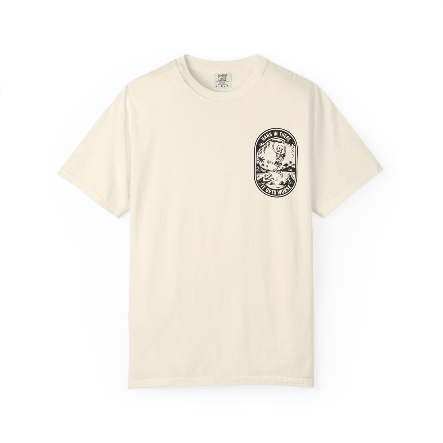 Hang In There, It Gets Worse- Graphic Tee