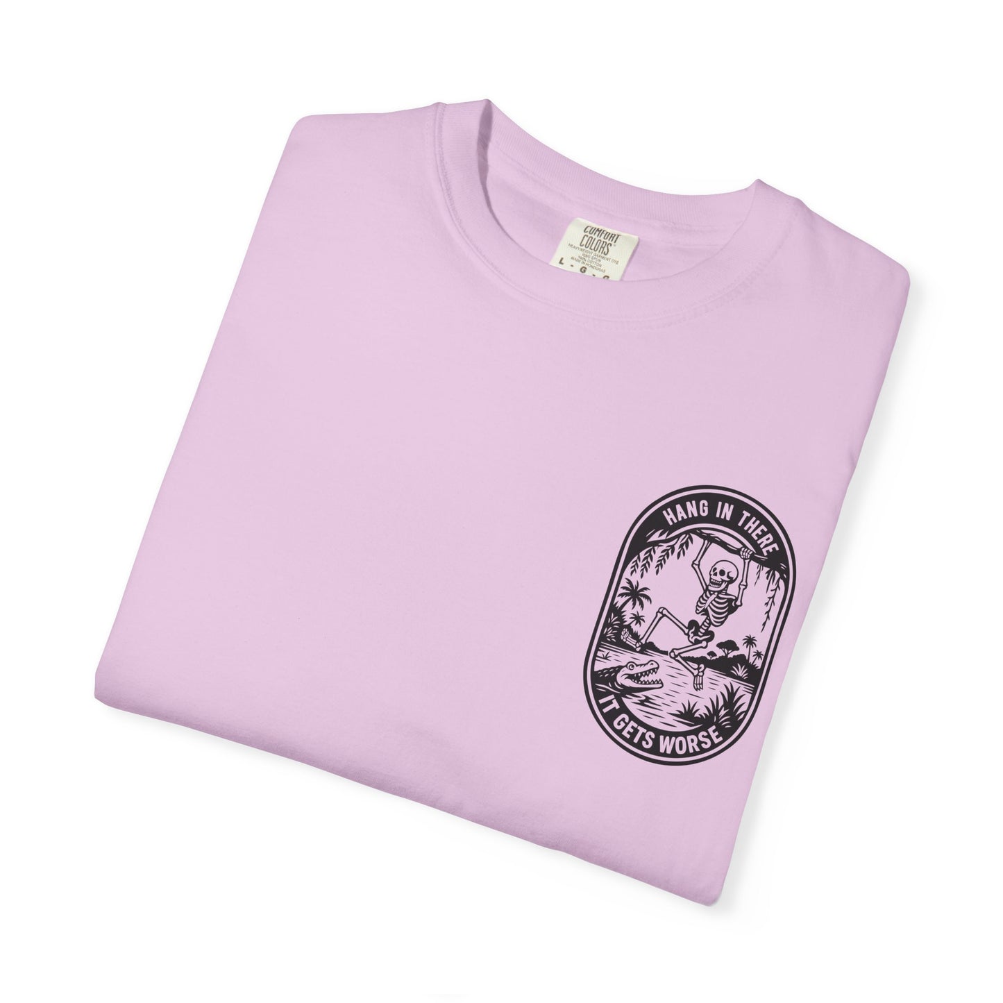 Hang In There, It Gets Worse- Graphic Tee