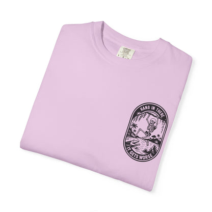 Hang In There, It Gets Worse- Graphic Tee