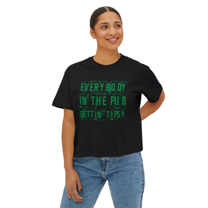'Everybody in the Pub Gettin' Tipsy'- Boxy Tee