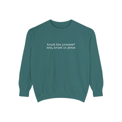 Trust the process? nah, trust in Jesus- Crewneck