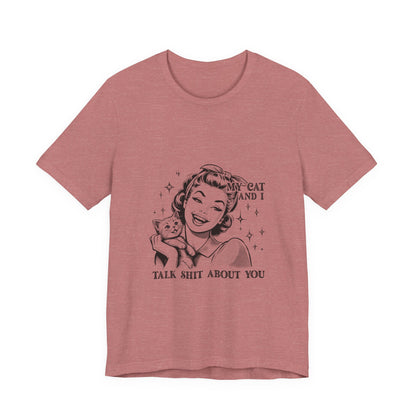 'My Cat and I Talk Sh*t About You' T-shirt