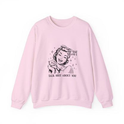 "My Cat and I Talk Shit About You" Sweatshirt