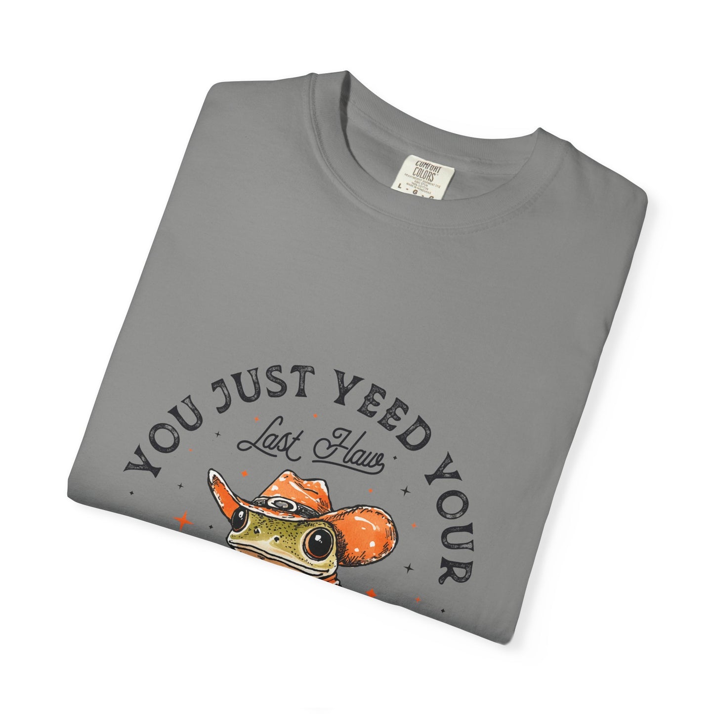 Graphic T-Shirt – "Yeed Your Last Haw"