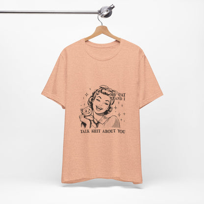 'My Cat and I Talk Sh*t About You' T-shirt