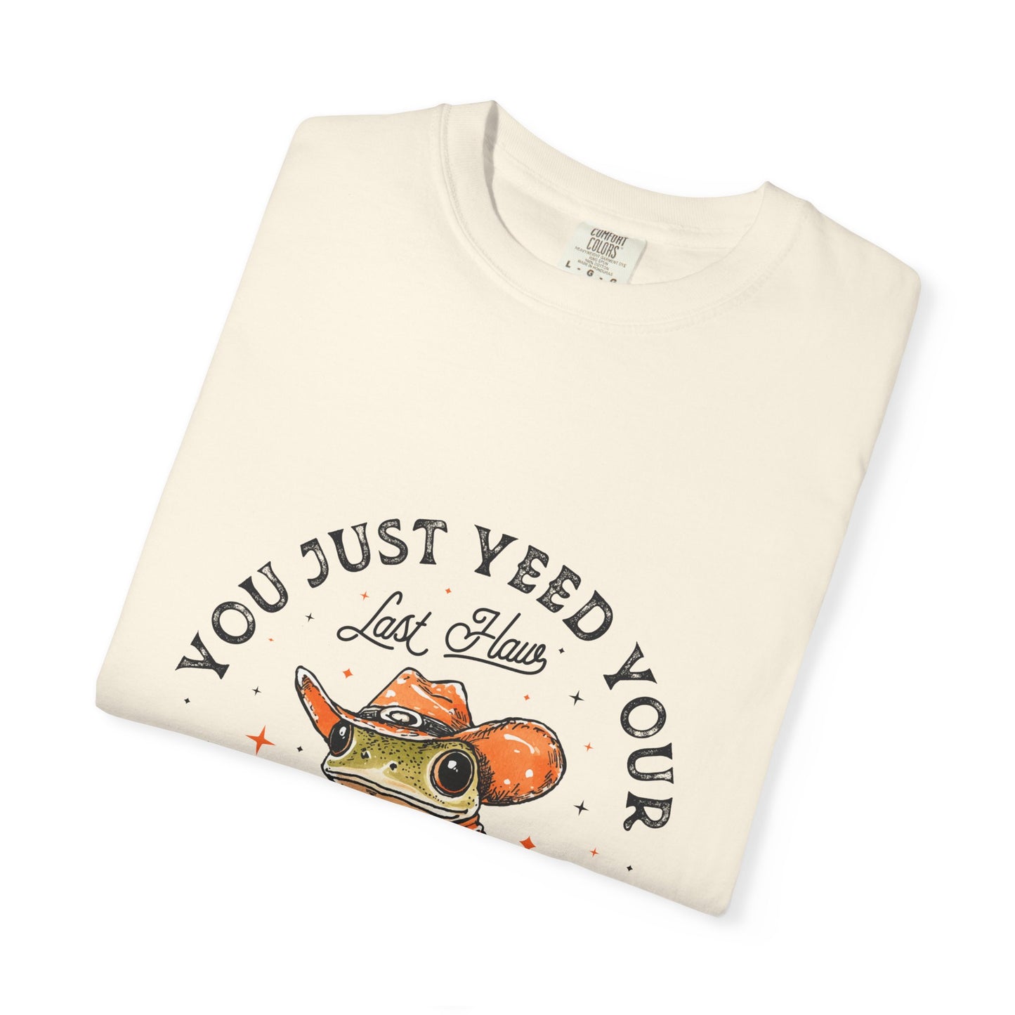 Graphic T-Shirt – "Yeed Your Last Haw"