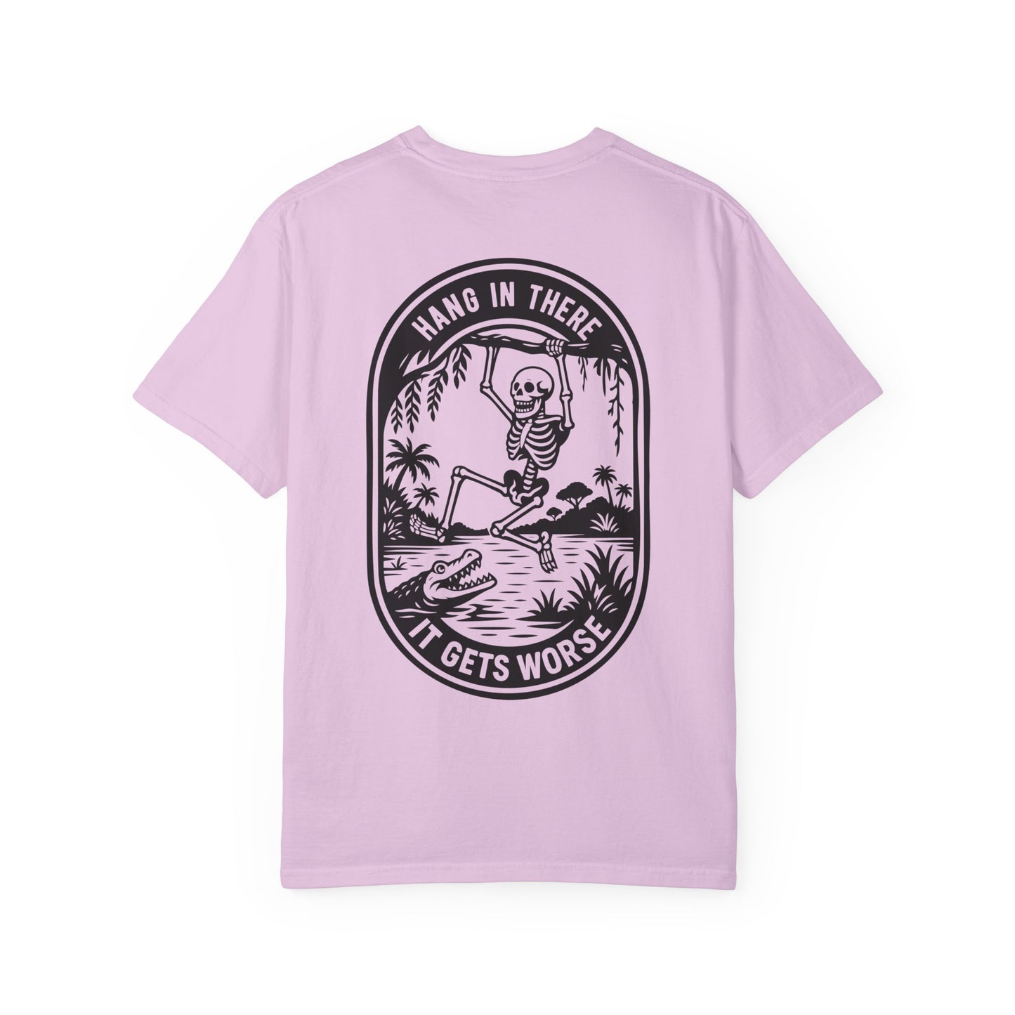 Hang In There, It Gets Worse- Graphic Tee