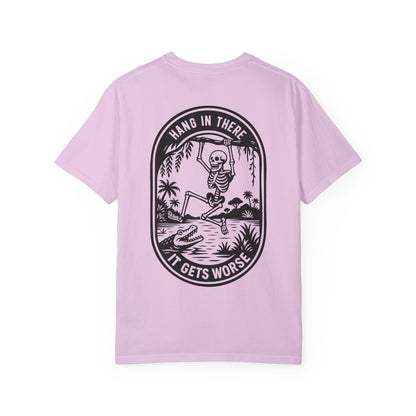 Hang In There, It Gets Worse- Graphic Tee