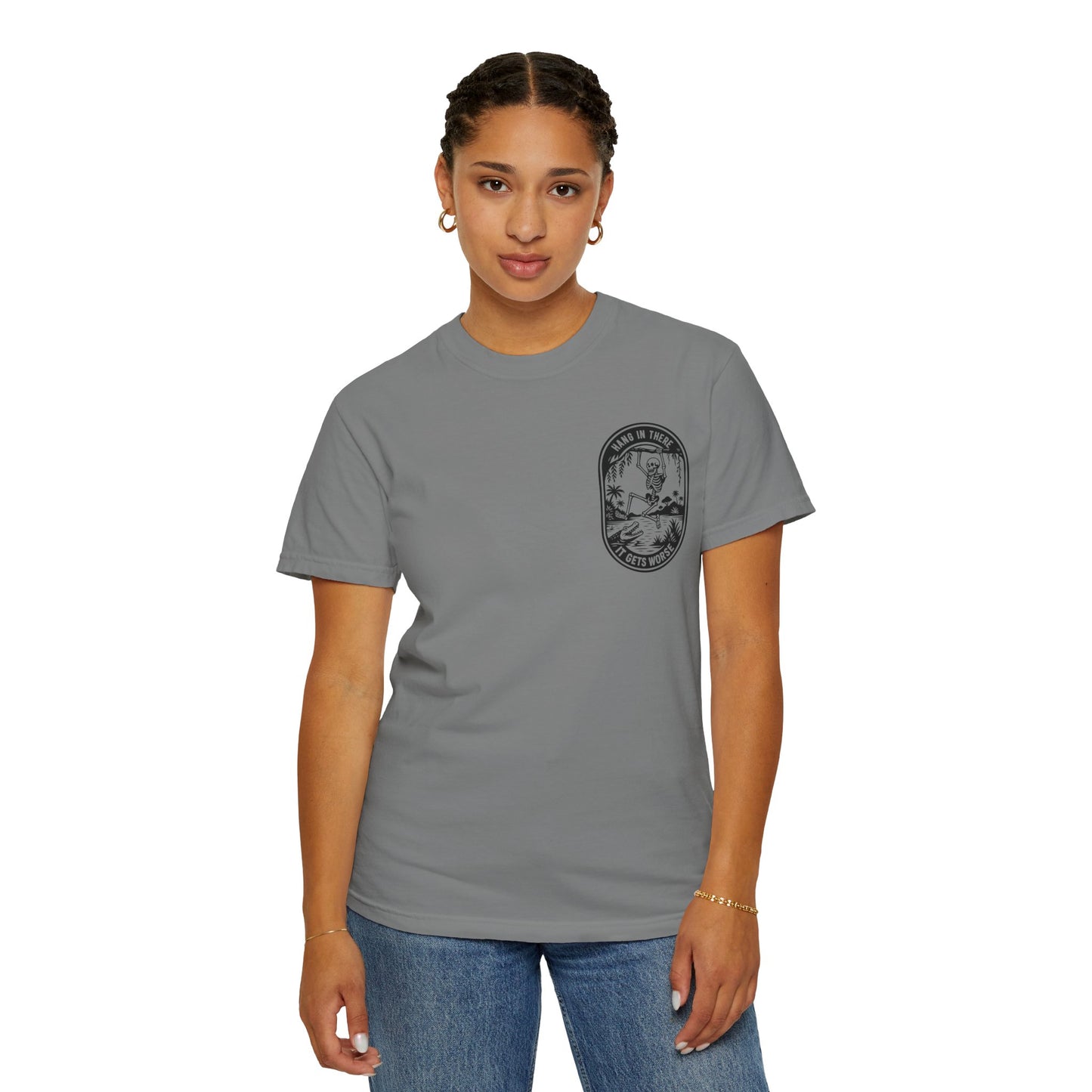 Hang In There, It Gets Worse- Graphic Tee