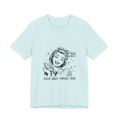 'My Cat and I Talk Sh*t About You' T-shirt