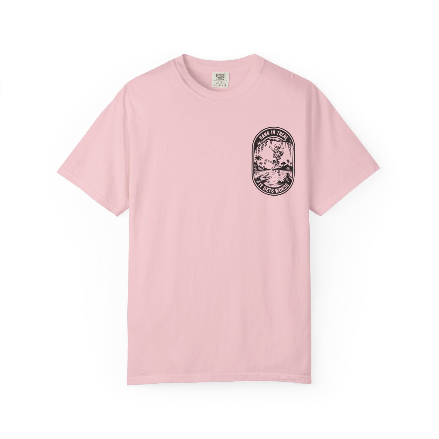 Hang In There, It Gets Worse- Graphic Tee