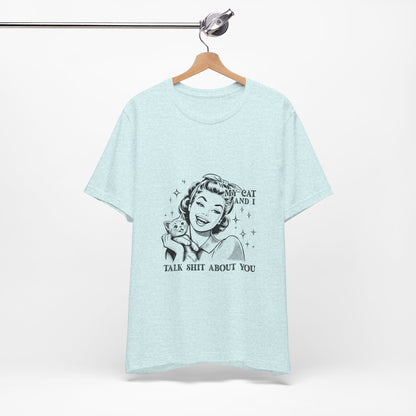 'My Cat and I Talk Sh*t About You' T-shirt