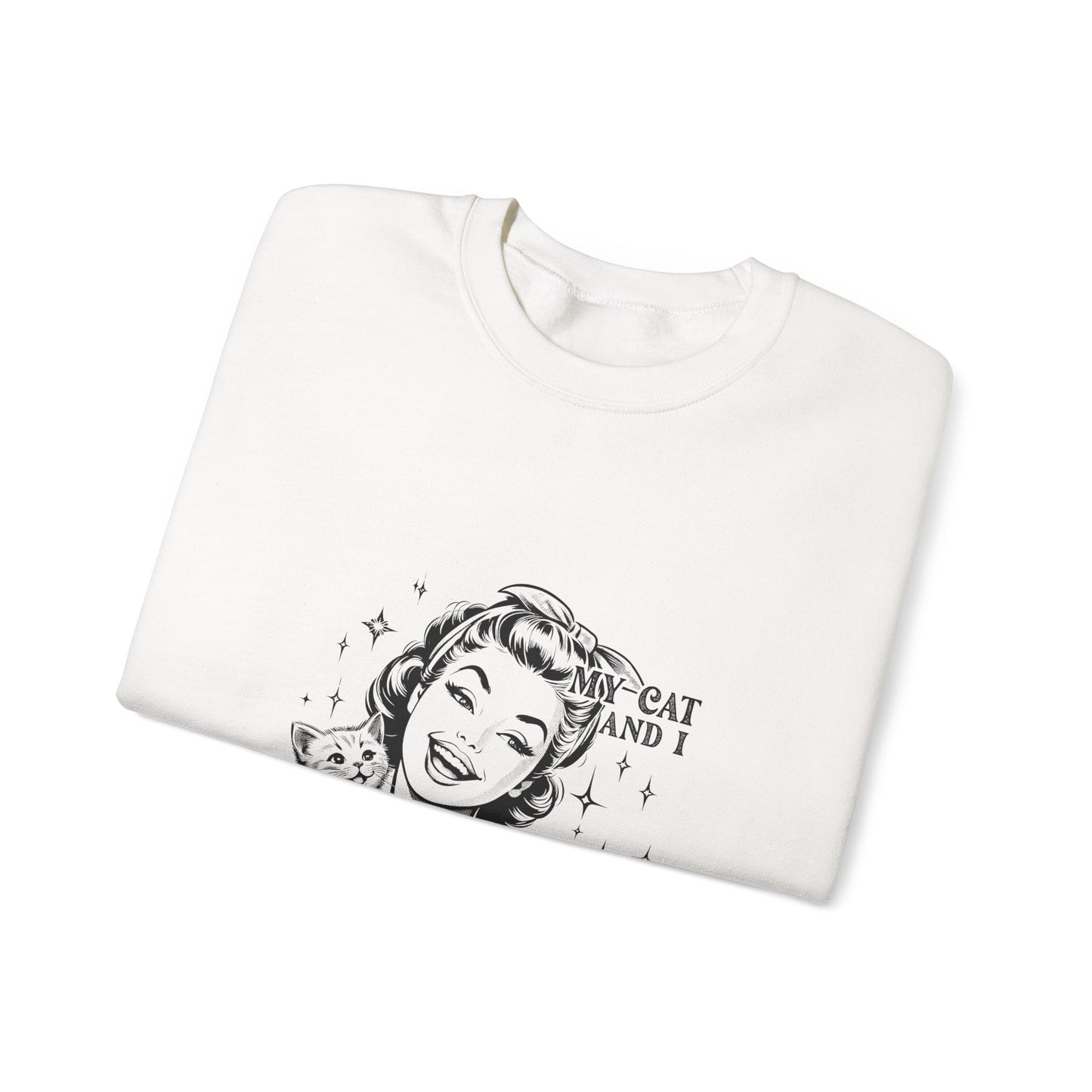 "My Cat and I Talk Shit About You" Sweatshirt