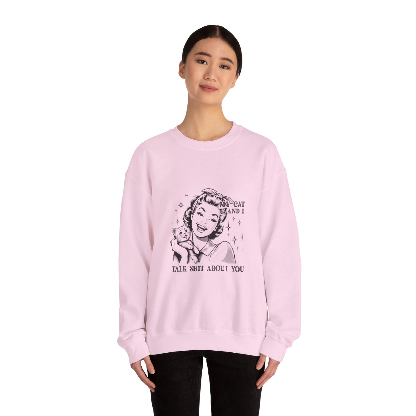 "My Cat and I Talk Shit About You" Sweatshirt