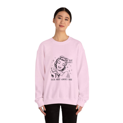 "My Cat and I Talk Shit About You" Sweatshirt