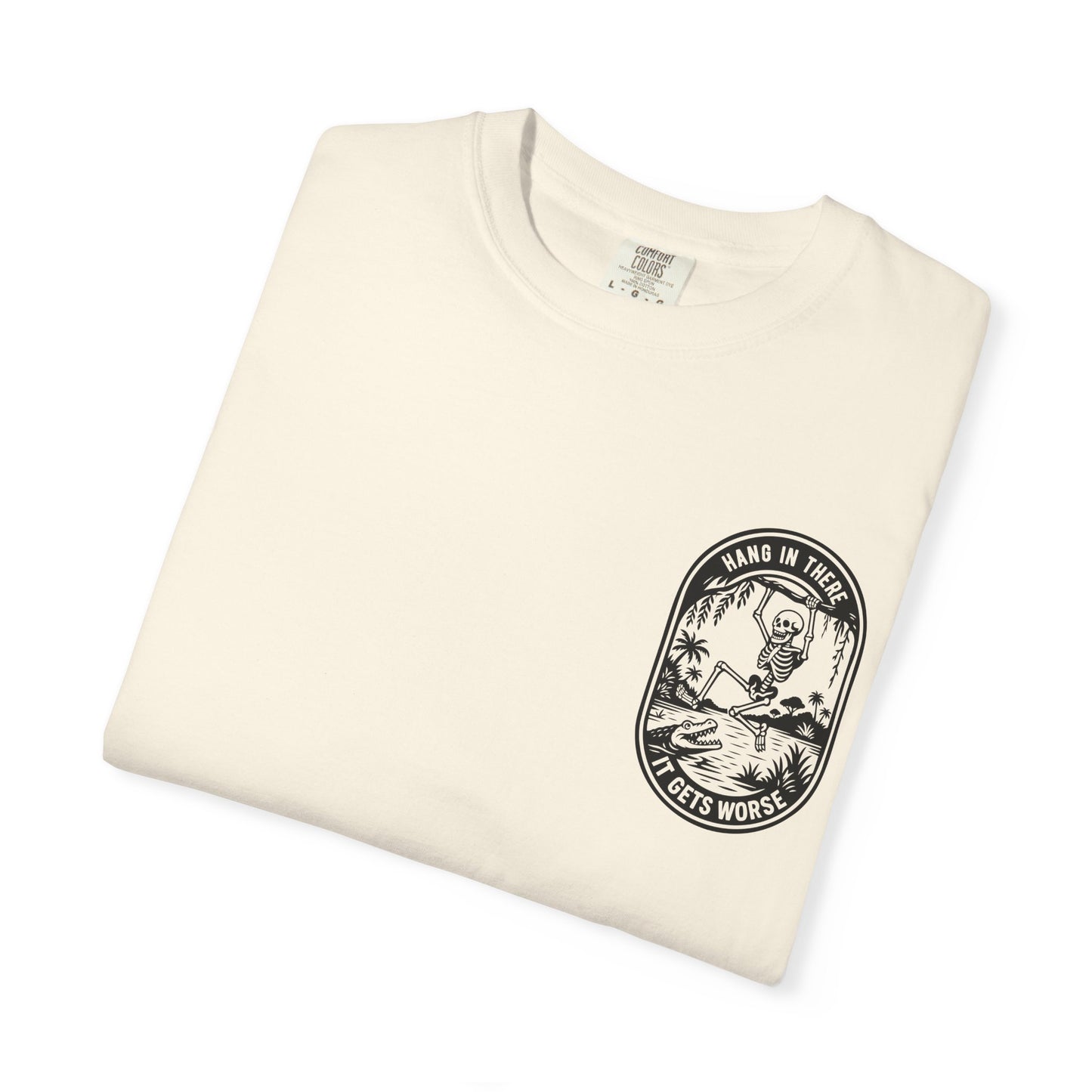 Hang In There, It Gets Worse- Graphic Tee