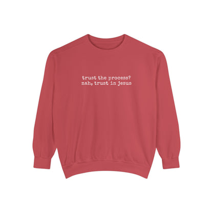 Trust the process? nah, trust in Jesus- Crewneck
