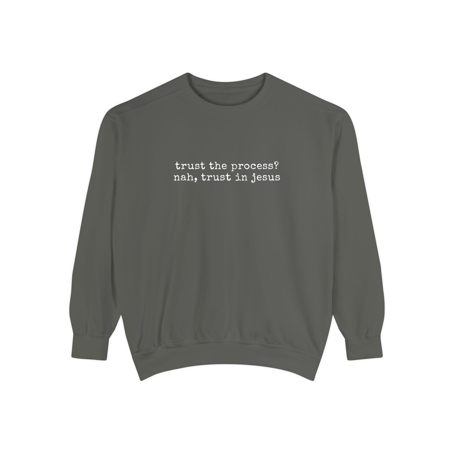 Trust the process? nah, trust in Jesus- Crewneck