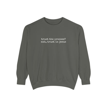 Trust the process? nah, trust in Jesus- Crewneck