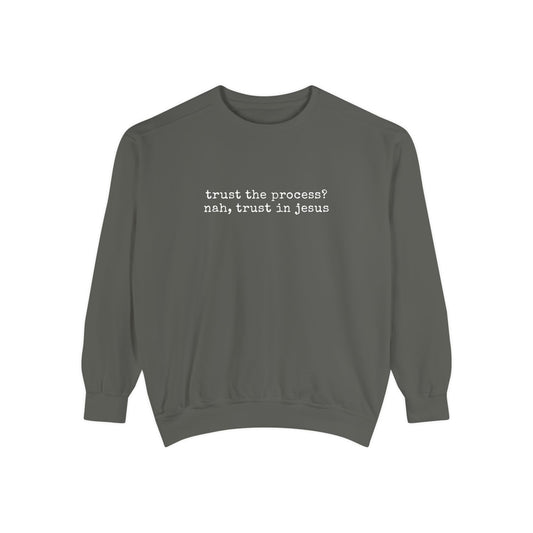 Trust the process? nah, trust in Jesus- Crewneck