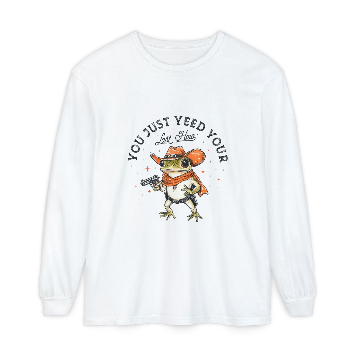 Long Sleeve T-Shirt - "Yeed Your Last Haw"