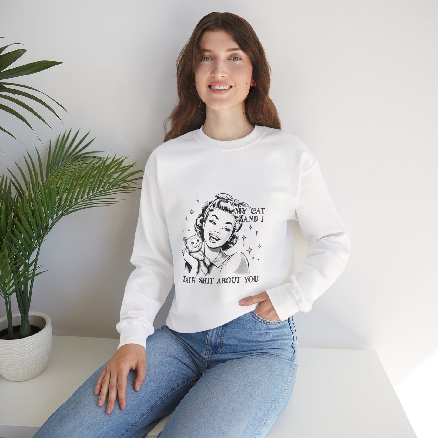 "My Cat and I Talk Shit About You" Sweatshirt