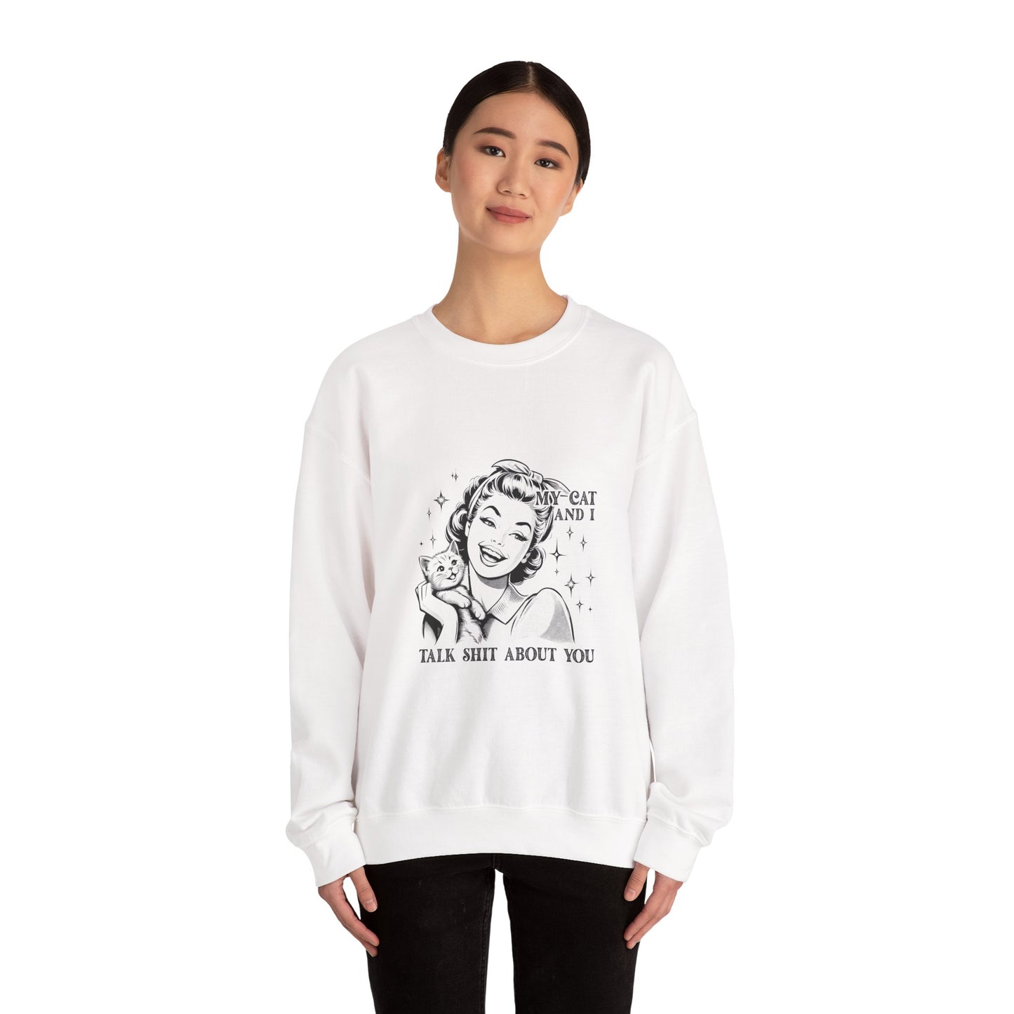 "My Cat and I Talk Shit About You" Sweatshirt