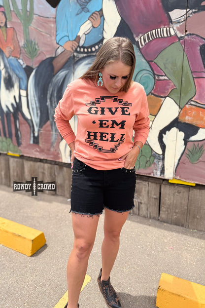Give 'Em Hell Long Sleeve Tee